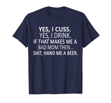 Load image into Gallery viewer, Funny shirts V-neck Tank top Hoodie sweatshirt usa uk au ca gifts for Yes, I Cuss. Yes, I Drink. If That Makes Me A Bad Mom Then 1819994