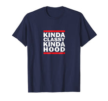 Load image into Gallery viewer, Funny shirts V-neck Tank top Hoodie sweatshirt usa uk au ca gifts for Kinda Classy Kinda Hood T-shirt Unisex Tee 2700043