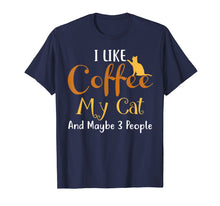 Load image into Gallery viewer, Funny shirts V-neck Tank top Hoodie sweatshirt usa uk au ca gifts for I Like Coffee My Cat and Maybe 3 People T-Shirt Funny 3058499