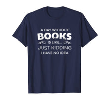 Load image into Gallery viewer, Funny shirts V-neck Tank top Hoodie sweatshirt usa uk au ca gifts for A Day Without Books Is Like - Funny Book Lover T Shirt 475337