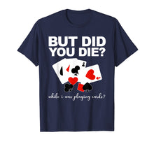 Load image into Gallery viewer, Funny shirts V-neck Tank top Hoodie sweatshirt usa uk au ca gifts for But Did You Die While I Was Playing Cards Nurse Tshirt Gifts 477976