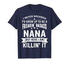 Load image into Gallery viewer, Funny shirts V-neck Tank top Hoodie sweatshirt usa uk au ca gifts for Mothers Day Shirt I'm Freakin' Badass Nana Funny Gift 1262977