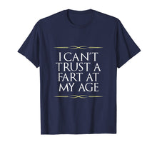 Load image into Gallery viewer, I Can't Trust A Fart At My Age Birthday Gag Gift T-Shirt