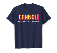 Load image into Gallery viewer, Funny shirts V-neck Tank top Hoodie sweatshirt usa uk au ca gifts for Cannoli is always a good idea t-shirt 3087797