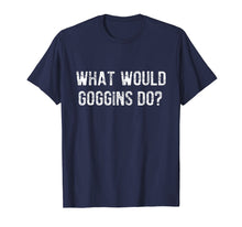 Load image into Gallery viewer, What Would Goggins Do? T-Shirt