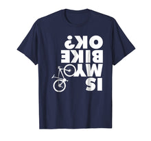 Load image into Gallery viewer, Is My Bike Ok T-Shirt Funny Mountain Bike Shirt