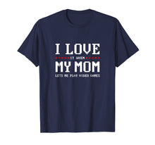 Load image into Gallery viewer, Funny shirts V-neck Tank top Hoodie sweatshirt usa uk au ca gifts for I Love My Mom T-shirt Funny Teenager Gift Teen Boy Gamer 707825