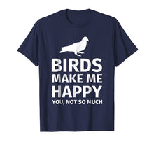 Load image into Gallery viewer, Funny shirts V-neck Tank top Hoodie sweatshirt usa uk au ca gifts for Bird Gifts for Bird Lovers - Funny Make me Happy T-Shirt 258504