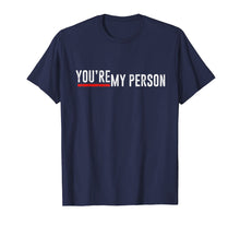 Load image into Gallery viewer, Funny shirts V-neck Tank top Hoodie sweatshirt usa uk au ca gifts for You're My Person Shirt 2907838
