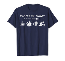 Load image into Gallery viewer, Plan For Today Coffee Weed Beer And Sex Tshirt