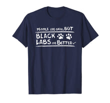 Load image into Gallery viewer, Funny shirts V-neck Tank top Hoodie sweatshirt usa uk au ca gifts for Black Labs are Better T Shirt Black Labrador Retriever Gifts 278032