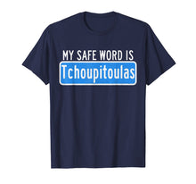 Load image into Gallery viewer, Funny shirts V-neck Tank top Hoodie sweatshirt usa uk au ca gifts for My Safe Word Is Tchoupitoulas T-Shirt Louisiana 2138586