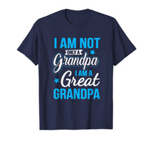 Load image into Gallery viewer, Not Only A Grandpa I Am A Great Grandpa T-Shirt