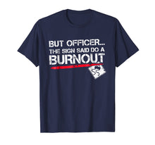 Load image into Gallery viewer, But Officer The Sign Said Do A Burnout Funny Car T-Shirt