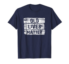 Load image into Gallery viewer, Funny shirts V-neck Tank top Hoodie sweatshirt usa uk au ca gifts for Old Lives Matter T Shirt Birthday Gifts Men Women 40th 50th 2582693