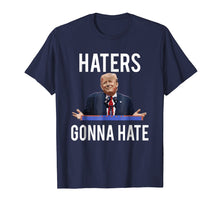 Load image into Gallery viewer, Funny shirts V-neck Tank top Hoodie sweatshirt usa uk au ca gifts for Trump Haters Gonna Hate T-Shirt 819196
