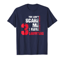 Load image into Gallery viewer, Funny shirts V-neck Tank top Hoodie sweatshirt usa uk au ca gifts for You Dont Scare Me I Have 3 Daughters Gift Fathers Day Shirt 2897561