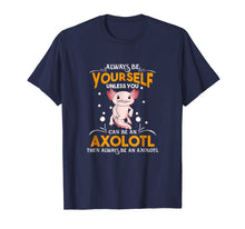 Load image into Gallery viewer, Funny shirts V-neck Tank top Hoodie sweatshirt usa uk au ca gifts for Always Be Yourself Unless You Can Be An Axolotl Shirt 2111097