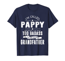 Load image into Gallery viewer, Funny shirts V-neck Tank top Hoodie sweatshirt usa uk au ca gifts for I'm Called Pappy Because I'm Too Badass Shirt Funny Gifts 1408943