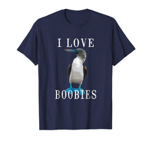 Load image into Gallery viewer, Funny shirts V-neck Tank top Hoodie sweatshirt usa uk au ca gifts for I Love Boobies | Blue-Footed Boobie Bird Funny T-Shirt 775822
