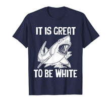 Load image into Gallery viewer, Funny shirts V-neck Tank top Hoodie sweatshirt usa uk au ca gifts for It Is Great To Be White T-Shirt funny saying sarcastic shark 798730
