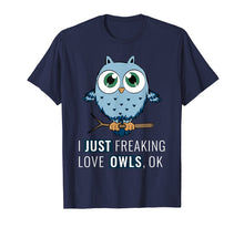 Load image into Gallery viewer, Funny shirts V-neck Tank top Hoodie sweatshirt usa uk au ca gifts for I Just Freaking Love Owls Ok T-Shirt Funny Night Owl Gifts 1497075