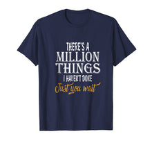 Load image into Gallery viewer, There's A Million Things I Haven't Done Just You Wait Shirt