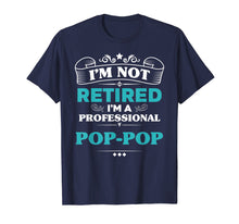 Load image into Gallery viewer, Funny shirts V-neck Tank top Hoodie sweatshirt usa uk au ca gifts for Mens I'm Not Retired Professional Pop-Pop Grandpa Funny Tshirt 2187399
