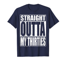 Load image into Gallery viewer, Straight Outta My Thirties T-Shirt Funny 40th Birthday Gift 182675