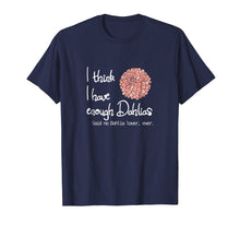 Load image into Gallery viewer, Funny shirts V-neck Tank top Hoodie sweatshirt usa uk au ca gifts for I Think I Have Enough Dahlias, Said No Dahlia Lover, Ever 2640058