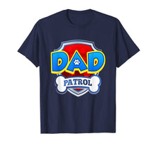 Load image into Gallery viewer, Dad Patrol Shirt | Dog Funny Gift Birthday Party T-Shirt