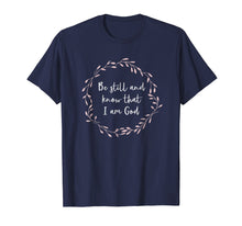Load image into Gallery viewer, Funny shirts V-neck Tank top Hoodie sweatshirt usa uk au ca gifts for Be Still and Know That I Am God T-Shirt Christian Gift 1671720
