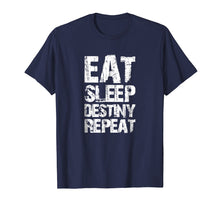 Load image into Gallery viewer, Funny shirts V-neck Tank top Hoodie sweatshirt usa uk au ca gifts for Destiny T-Shirt Eat Sleep Destiny Repeat Short Sleeve 1035646