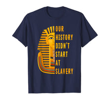 Load image into Gallery viewer, Funny shirts V-neck Tank top Hoodie sweatshirt usa uk au ca gifts for Our History Didnt Start At Slavery Shirt Black History Month 3091032