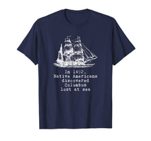 Load image into Gallery viewer, Funny shirts V-neck Tank top Hoodie sweatshirt usa uk au ca gifts for In 1492 Native Americans Discovered Columbus Lost T-Shirt 1363192