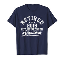 Load image into Gallery viewer, Funny shirts V-neck Tank top Hoodie sweatshirt usa uk au ca gifts for Retired 2019 Not My Problem Anymore T Shirt Men Women Gifts 2635117