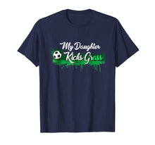 Load image into Gallery viewer, Funny Soccer Dad Mom Gift My Daughter Kicks Grass T-Shirt