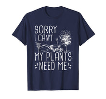Load image into Gallery viewer, Funny shirts V-neck Tank top Hoodie sweatshirt usa uk au ca gifts for Sorry I Can't My Plants Need Me Funny Gardening Gift T-Shirt 591918