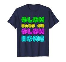 Load image into Gallery viewer, Funny shirts V-neck Tank top Hoodie sweatshirt usa uk au ca gifts for Glow Hard or Glow Home Funny Birthday Party T Shirt 3485680