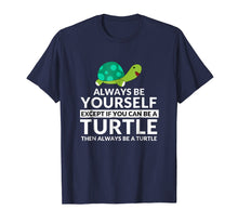 Load image into Gallery viewer, Funny shirts V-neck Tank top Hoodie sweatshirt usa uk au ca gifts for Always Be A Turtle Funny Turtle Lovers T-Shirt 1556065