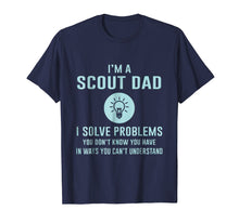 Load image into Gallery viewer, Funny shirts V-neck Tank top Hoodie sweatshirt usa uk au ca gifts for I'm a Scout Dad I solve problems T-Shirt 3315681