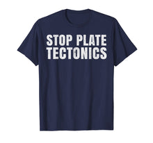 Load image into Gallery viewer, Funny shirts V-neck Tank top Hoodie sweatshirt usa uk au ca gifts for Stop plate tectonics. Funny T-shirt 3167673