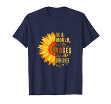 Load image into Gallery viewer, Sunflower Tee. In A World Full Of Roses Be A Sunflower Shirt