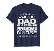 Load image into Gallery viewer, Funny shirts V-neck Tank top Hoodie sweatshirt usa uk au ca gifts for Mens I'm A Proud Dad Of A Freaking Awesome Nurse Shirt For Father 858919