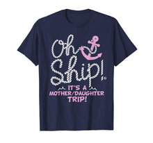Load image into Gallery viewer, Funny shirts V-neck Tank top Hoodie sweatshirt usa uk au ca gifts for Oh Ship it's a Mother Daughter Trip - Cruise Shirts 324756