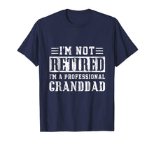 Load image into Gallery viewer, Funny shirts V-neck Tank top Hoodie sweatshirt usa uk au ca gifts for Mens I'm Not Retired I'm A Professional Granddad T-Shirt 2047136
