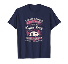 Load image into Gallery viewer, Womens Camping T Shirt I Never Dreamed I'd Grow Up To Be 2019