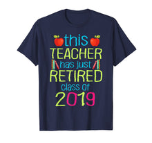 Load image into Gallery viewer, This Teacher Has Just Retired Class Of 2019 Retirement Shirt