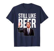 Load image into Gallery viewer, Funny shirts V-neck Tank top Hoodie sweatshirt usa uk au ca gifts for Still Like Beer Funny Judge Kavanaugh T-Shirt 1408189