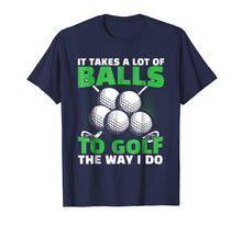Load image into Gallery viewer, Funny shirts V-neck Tank top Hoodie sweatshirt usa uk au ca gifts for It Takes A Lot of Balls to Golf The Way I Do Funny Shirt 793485